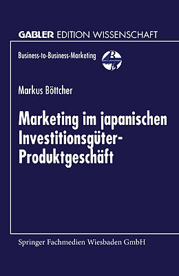 Kartonierter Einband Marketing im japanischen Investitionsgüter-Produktgeschäft von Markus Böttcher