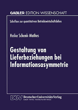 Kartonierter Einband Gestaltung von Lieferbeziehungen bei Informationsasymmetrie von Heike Schenk-Mathes