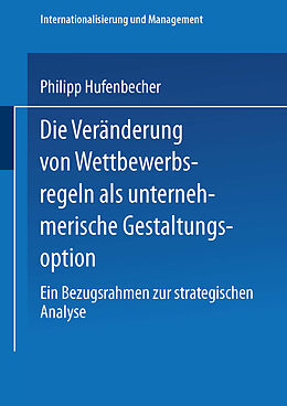 Kartonierter Einband Die Veränderung von Wettbewerbsregeln als unternehmerische Gestaltungsoption von Philipp Hufenbecher