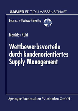 Kartonierter Einband Wettbewerbsvorteile durch kundenorientiertes Supply Management von Matthias Kuhl