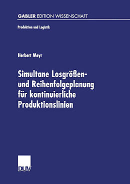 Kartonierter Einband Simultane Losgrößen- und Reihenfolgeplanung für kontinuierliche Produktionslinien von Herbert Meyr