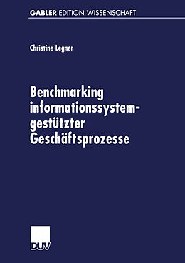 Kartonierter Einband Benchmarking informationssystemgestützter Geschäftsprozesse von Christine Legner