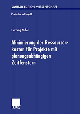 Kartonierter Einband Minimierung der Ressourcenkosten für Projekte mit planungsabhängigen Zeitfenstern von Hartwig Nübel