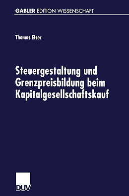 Kartonierter Einband Steuergestaltung und Grenzpreisbildung beim Kapitalgesellschaftskauf von Thomas Elser