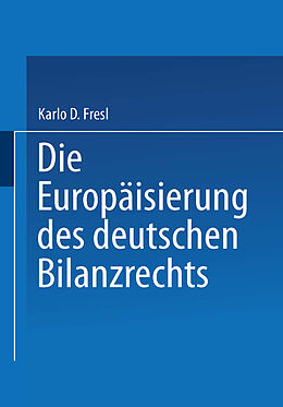 Kartonierter Einband Die Europäisierung des deutschen Bilanzrechts von Karlo D. Fresl