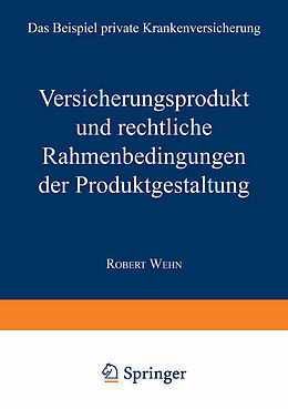 Kartonierter Einband Versicherungsprodukt und rechtliche Rahmenbedingungen der Produktgestaltung von Robert Wehn