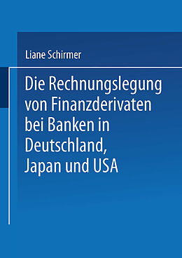 Kartonierter Einband Die Rechnungslegung von Finanzderivaten bei Banken in Deutschland, Japan und USA von Liane Schirmer