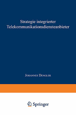 Kartonierter Einband Strategie integrierter Telekommunikationsdiensteanbieter von Johannes Dengler