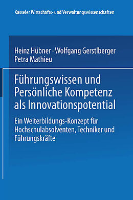 Kartonierter Einband Führungswissen und Persönliche Kompetenz als Innovationspotential von Heinz Hübner, Wolfgang Gerstlberger, Petra Mathieu