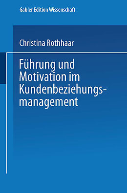 Kartonierter Einband Führung und Motivation im Kundenbeziehungsmanagement von Christina Rothhaar