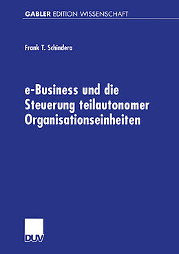 Kartonierter Einband e-Business und die Steuerung teilautonomer Organisationseinheiten von Frank Schindera