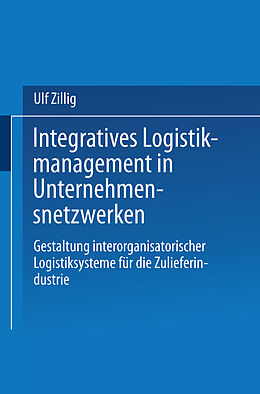 Kartonierter Einband Integratives Logistikmanagement in Unternehmensnetzwerken von Ulf Zillig