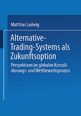 Kartonierter Einband Alternative-Trading-Systems als Zukunftsoption von Matthias Ludwig