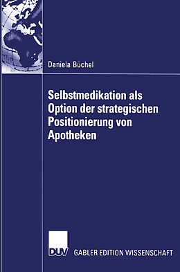 Kartonierter Einband Selbstmedikation als Option der strategischen Positionierung von Apotheken von Daniela Büchel