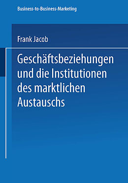 Kartonierter Einband Geschäftsbeziehungen und die Institutionen des marktlichen Austauschs von Frank Jacob