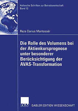 Kartonierter Einband Die Rolle des Volumens bei der Aktienkursprognose unter besonderer Berücksichtigung der AVAS-Transformation von Reza Darius Montassér