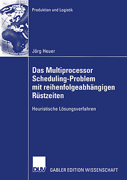 Kartonierter Einband Das Multiprocessor Scheduling-Problem mit reihenfolgeabhängigen Rüstzeiten von Jörg Heuer