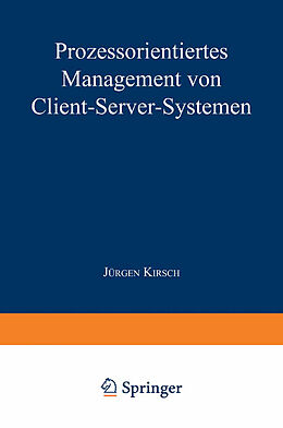 Kartonierter Einband Prozessorientiertes Management von Client-Server-Systemen von Jürgen Kirsch