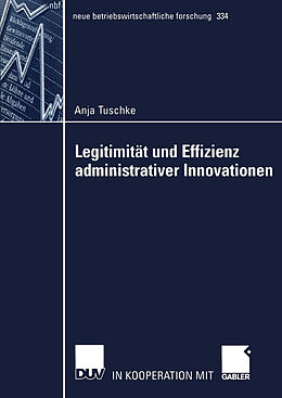 Kartonierter Einband Legitimität und Effizienz administrativer Innovationen von Anja Tuschke