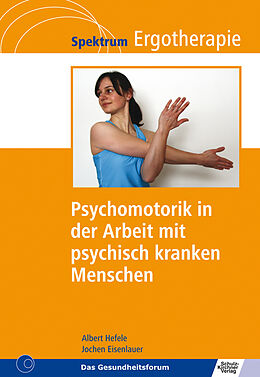 Kartonierter Einband Psychomotorik in der Arbeit mit psychisch kranken Menschen von Albert Hefele, Jochen Eisenlauer
