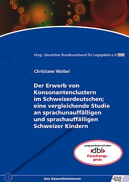E-Book (pdf) Der Erwerb von Konsonantenclustern im Schweizerdeutschen; eine vergleichende Studie an sprachunauffälligen und sprachauffälligen Schweizer Kindern von Christiane Waibel