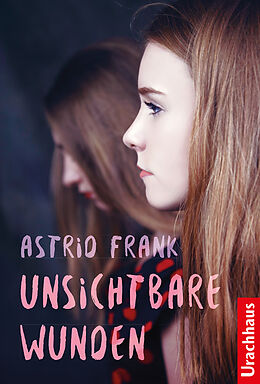 Kartonierter Einband Unsichtbare Wunden von Astrid Frank
