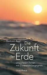 Fester Einband Die Zukunft der Erde von Bastiaan Baan