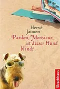 E-Book (epub) Pardon, Monsieur, ist dieser Hund blind? von Hervé Jaouen