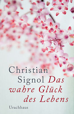 E-Book (epub) Das wahre Glück des Lebens von Chritian Signol, Christian Signol