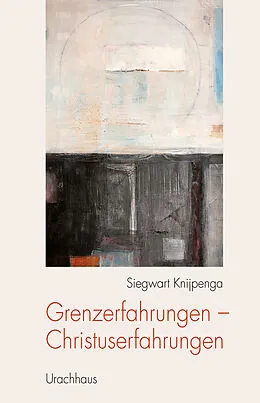 E-Book (epub) Grenzerfahrungen - Christuserfahrungen von Siegwart Knijpenga