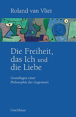 E-Book (epub) Die Freiheit, das Ich und die Liebe von Roland van Vliet