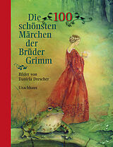 Fester Einband Die 100 schönsten Märchen der Brüder Grimm von Jacob Grimm, Wilhelm Grimm