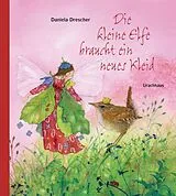 Fester Einband Die kleine Elfe braucht ein neues Kleid von Daniela Drescher