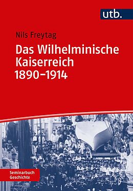 Kartonierter Einband Das Wilhelminische Kaiserreich 1890-1914 von Nils Freytag