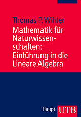 Kartonierter Einband Mathematik für Naturwissenschaften: Einführung in die Lineare Algebra von Thomas Wihler