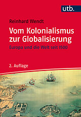 Kartonierter Einband Vom Kolonialismus zur Globalisierung von Reinhard Wendt