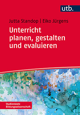 Kartonierter Einband Unterricht planen, gestalten und evaluieren von Jutta Standop, Eiko Jürgens