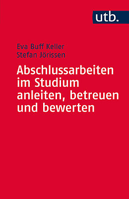 Kartonierter Einband Abschlussarbeiten im Studium anleiten, betreuen und bewerten von Eva Buff Keller, Stefan Jörissen