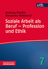 Kartonierter Einband Soziale Arbeit als Beruf  Profession und Ethik von Andreas Polutta, Alexandra Retkowski