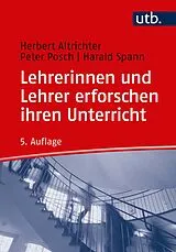 Kartonierter Einband Lehrerinnen und Lehrer erforschen ihren Unterricht von Herbert Altrichter, Peter Posch, Harald Spann