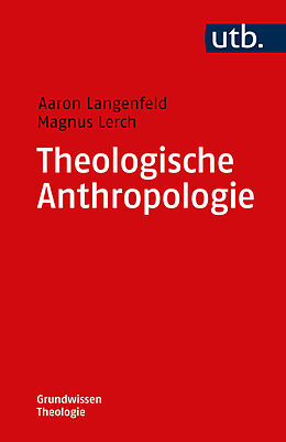 Kartonierter Einband Theologische Anthropologie von Aaron Langenfeld, Magnus Lerch