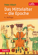 Kartonierter Einband Das Mittelalter - die Epoche von Peter Hilsch