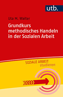 Kartonierter Einband Grundkurs methodisches Handeln in der Sozialen Arbeit von Uta M. Walter