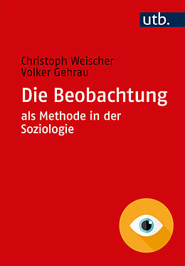 Kartonierter Einband Die Beobachtung als Methode in der Soziologie von Christoph Weischer, Volker Gehrau