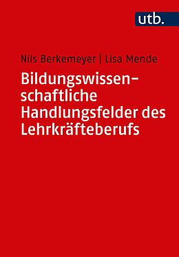 Kartonierter Einband Bildungswissenschaftliche Handlungsfelder des Lehrkräfteberufs von Nils Berkemeyer, Lisa Mende