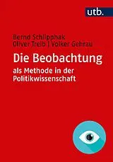 Kartonierter Einband Die Beobachtung als Methode in der Politikwissenschaft von Bernd Schlipphak, Oliver Treib, Volker Gehrau