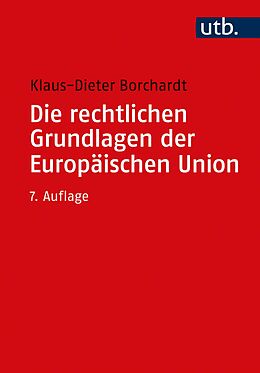 Kartonierter Einband Die rechtlichen Grundlagen der Europäischen Union von Klaus-Dieter Borchardt