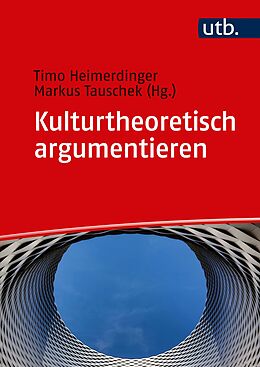 Kartonierter Einband Kulturtheoretisch argumentieren von Timo (Prof. Dr.) Heimerdinger, Markus (Prof. Dr. ) Tauschek