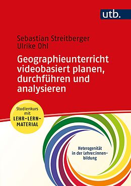Kartonierter Einband Geographieunterricht videobasiert planen, durchführen und analysieren von Sebastian Streitberger, Ulrike Ohl