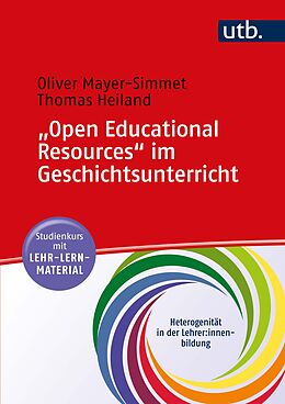 Kartonierter Einband &quot;Open Educational Resources&quot; im Geschichtsunterricht von Oliver Mayer-Simmet, Thomas Heiland